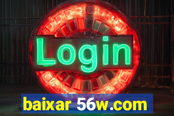 baixar 56w.com